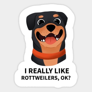 Funny Dog - I Really Like Rottweilers, OK? Sticker
